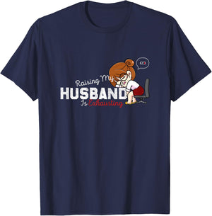 Raising My Husband Is Exhausting Funny Saying Sarcastic Wife T-Shirt - T-Shirt | Navy