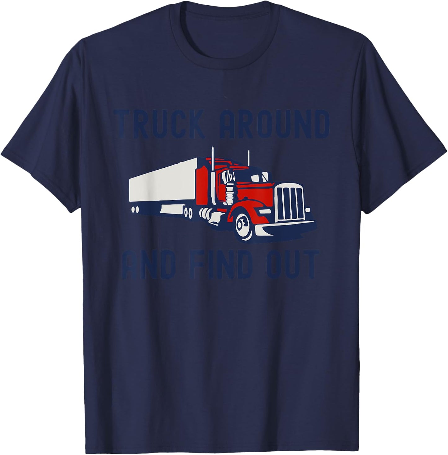 Truck Around And Find Out Funny Trucker Retro Tough Guy T-Shirt - T-Shirt | Navy