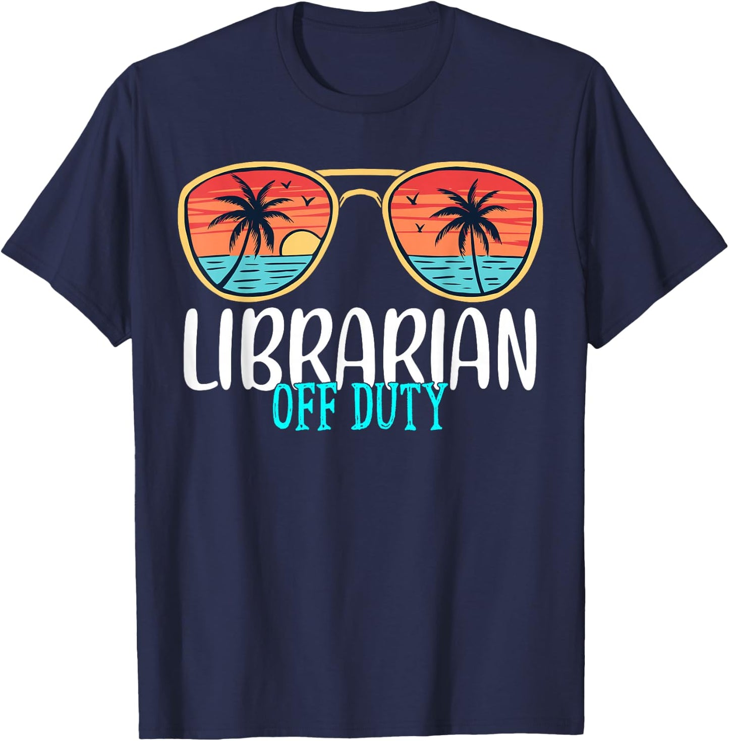 Librarian Off Duty Happy Last Day Of School Summer 2021 T-Shirt - T-Shirt | Navy