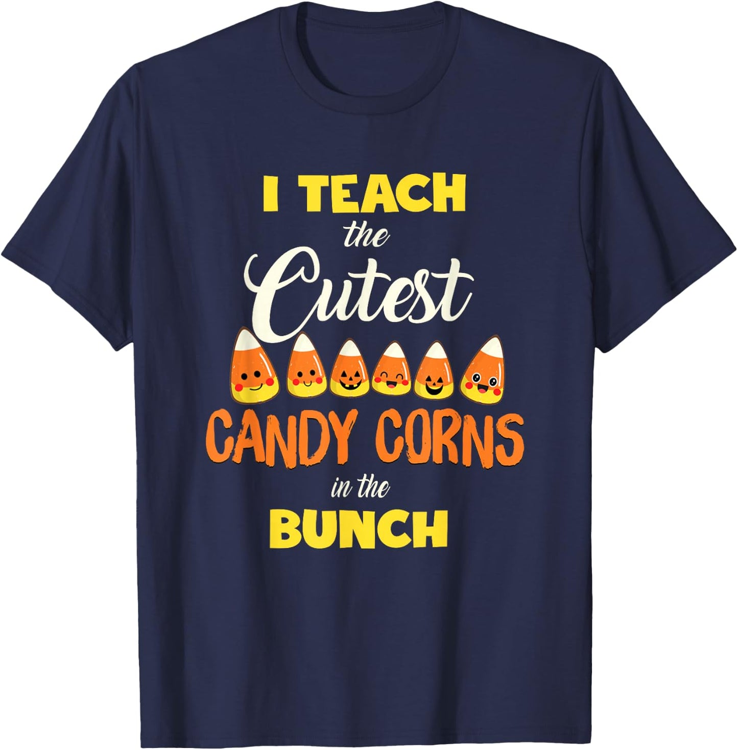 I Teach The Cutest Candy Corn In The Patch Teacher Halloween T-Shirt - T-Shirt | Navy