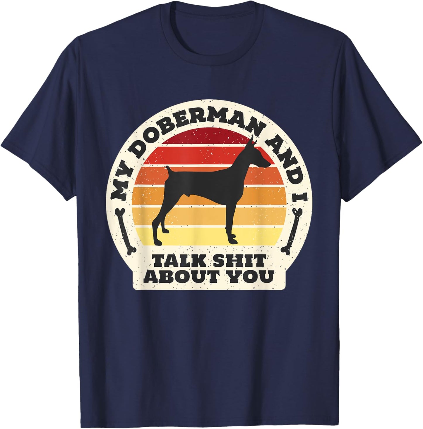 My Doberman And I Talk Shit About You Funny Dog Women Men T-Shirt - T-Shirt | Navy