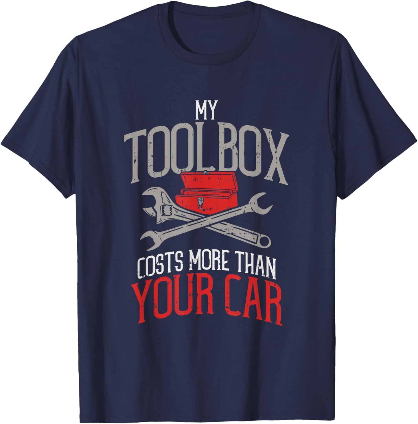 My Toolbox Costs More Than Your Car - Funny Auto Mechanic T-Shirt - T-Shirt | Navy