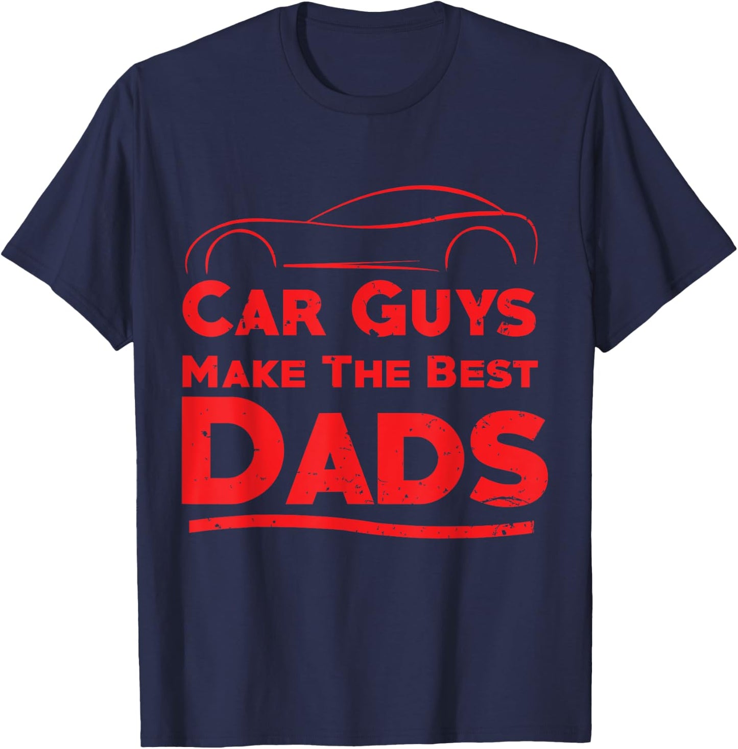 Car Guys Make The Best Dads , Funny Father Gift T-Shirt - T-Shirt | Navy