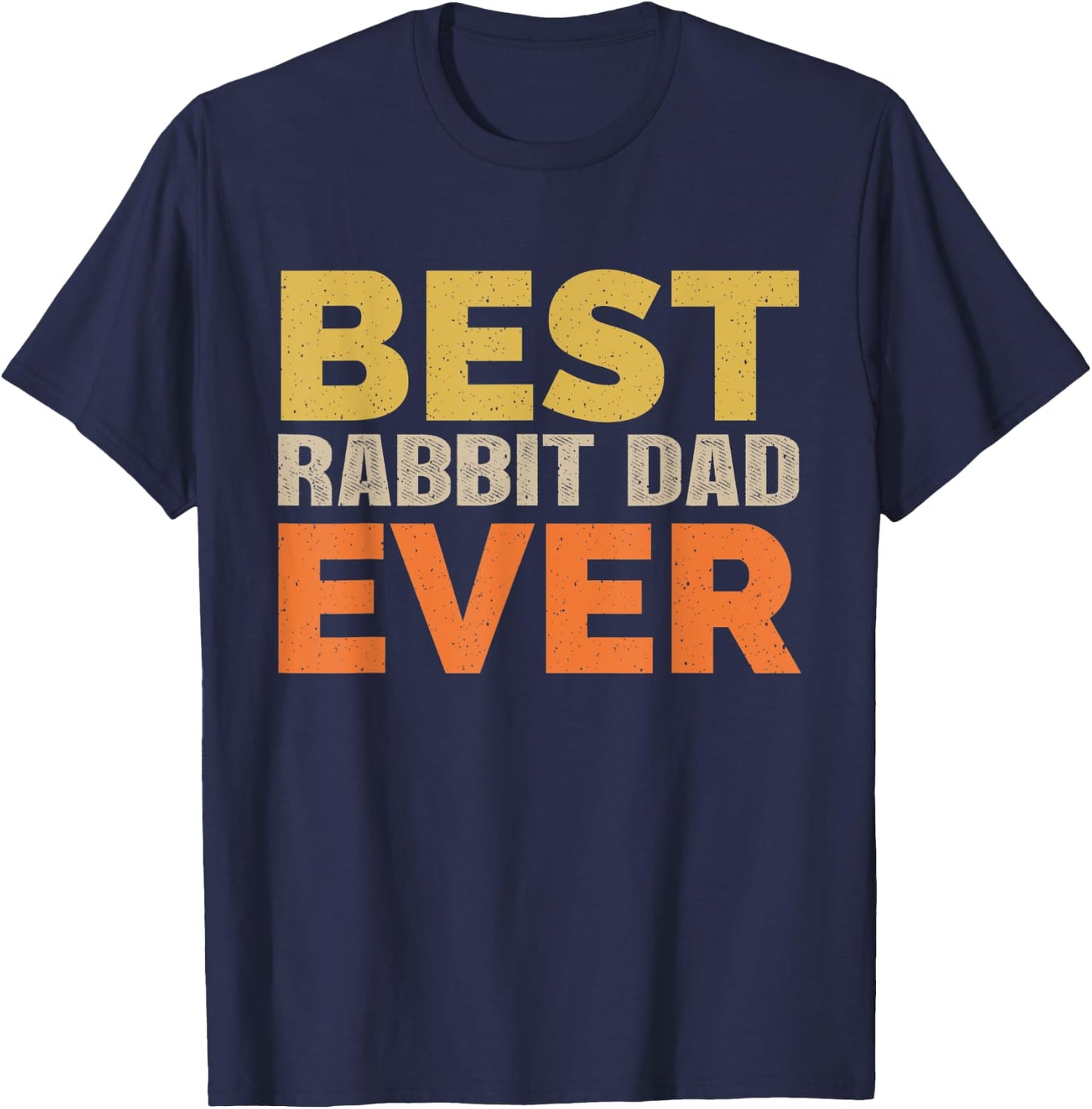 Best Rabbit Dad Ever Funny Saying Sarcastic Retro Rabbit Dad T-Shirt - T-Shirt | Navy