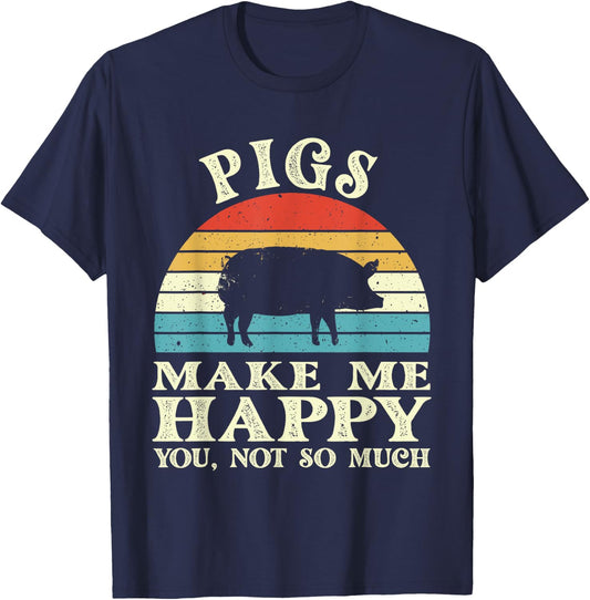 Pigs Make Me Happy You Not So Much Pig Lover Farming Farmer T-Shirt - T-Shirt | Navy