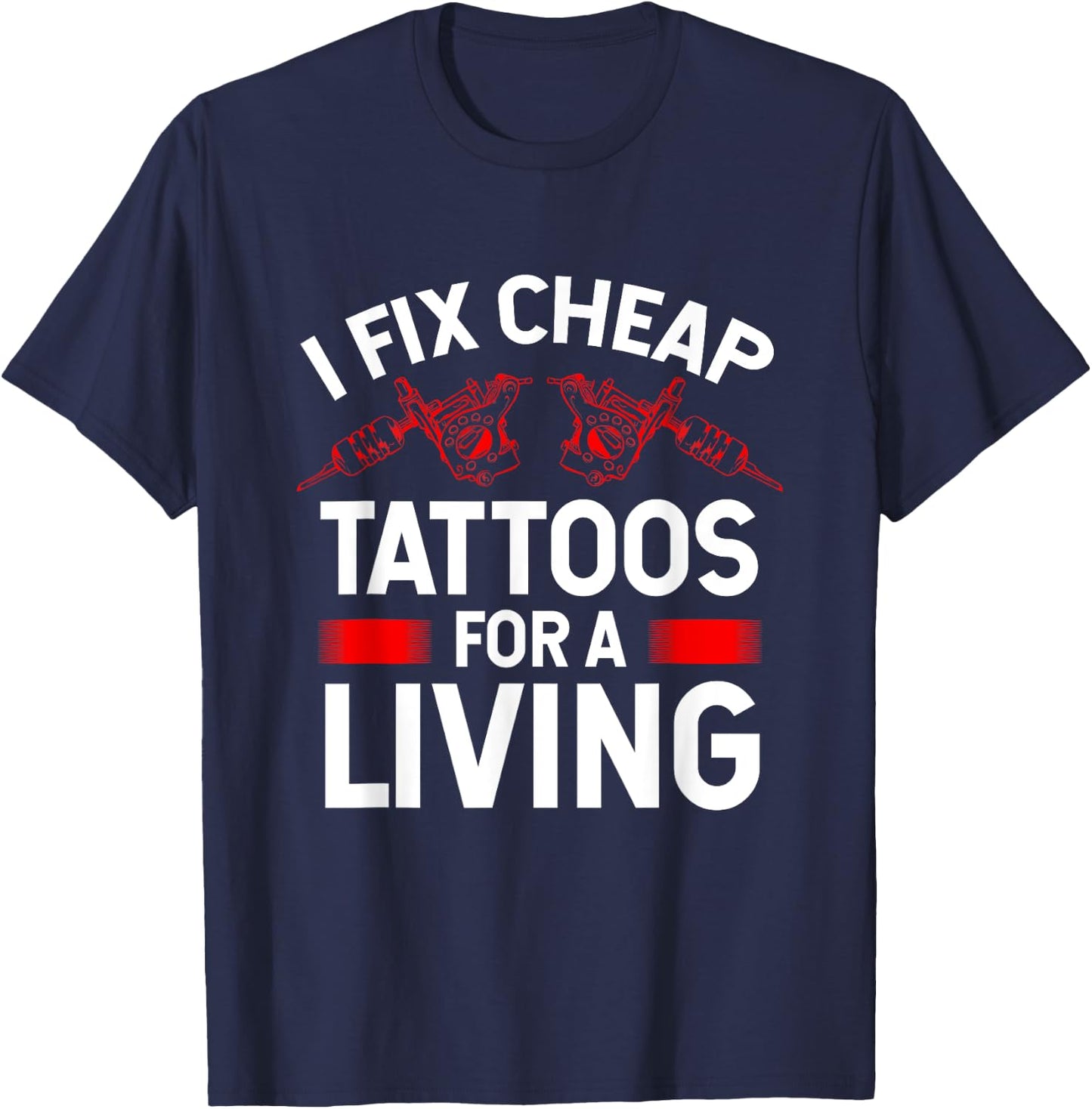 Tattooist Fix cheap Tattoos for a Living Tattoo Artist T-Shirt - T-Shirt | Navy