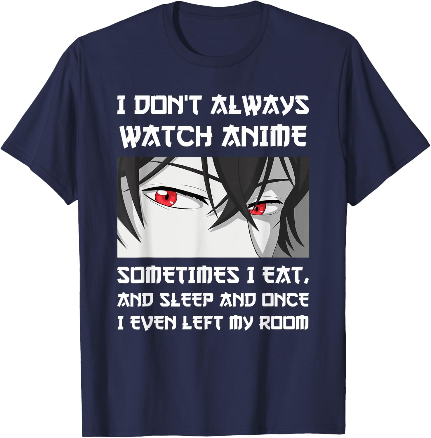 I DON'T ALWAYS WATCH ANIME SOMETIMES I EAT AND SLEEP Otaku T-Shirt - T-Shirt | Navy