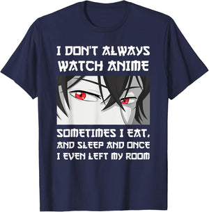 I DON'T ALWAYS WATCH ANIME SOMETIMES I EAT AND SLEEP Otaku T-Shirt - T-Shirt | Navy