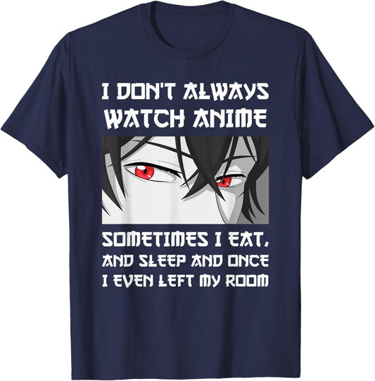 I DON'T ALWAYS WATCH ANIME SOMETIMES I EAT AND SLEEP Otaku T-Shirt - T-Shirt | Navy