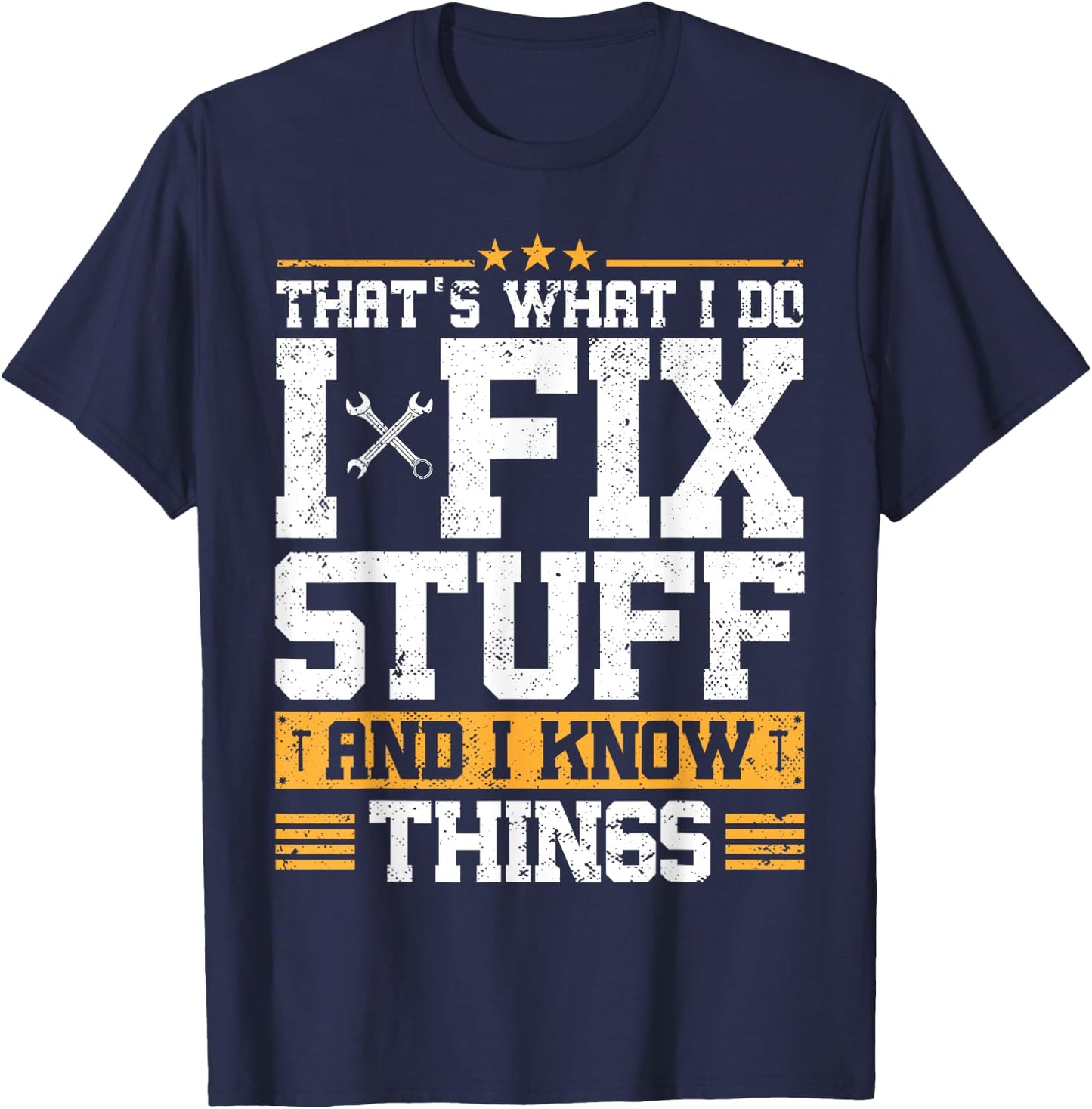 That's What I Do I Fix Stuff And I Know Things Funny Saying ,Black T-Shirt - T-Shirt | Navy
