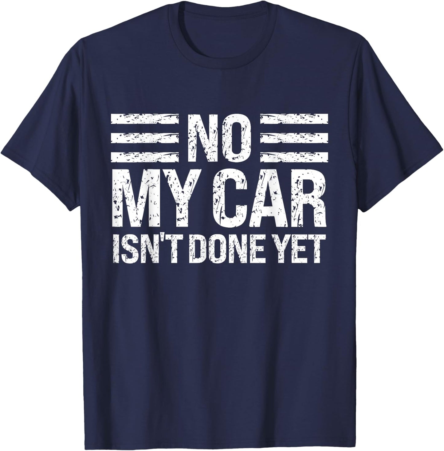 No My Car Isn't Done Yet Funny Mechanic Humor Enthusiast T-Shirt - T-Shirt | Navy