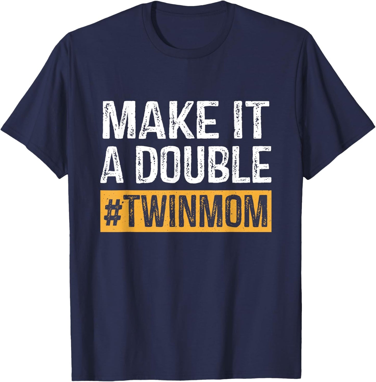 Make It A Double Twin Mom Cute Mother Of Twins Mother's Day T-Shirt - T-Shirt | Navy