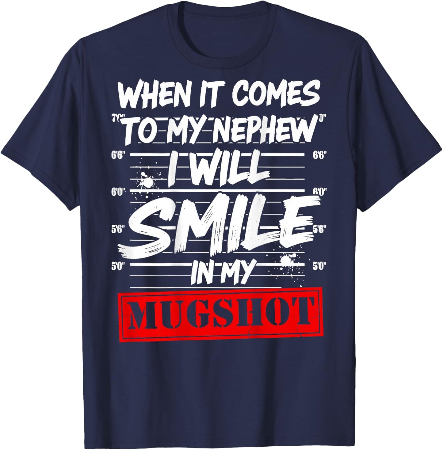 When It Comes to My Nephew I Will Smile in My Mugshot T-Shirt - T-Shirt | Navy
