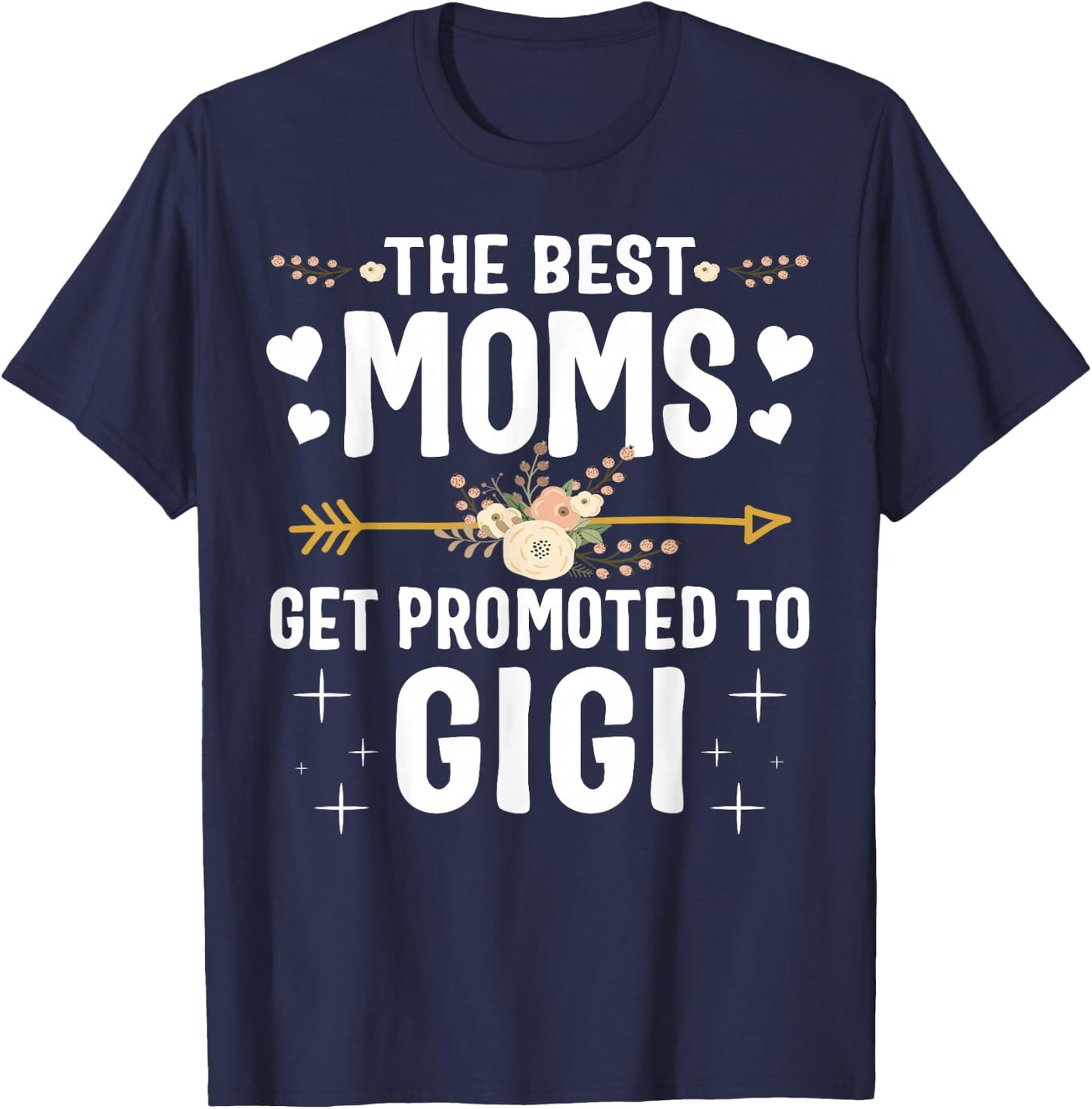 The Best Moms Get Promoted To Gigi Shirt New Gigi T-Shirt - T-Shirt | Navy