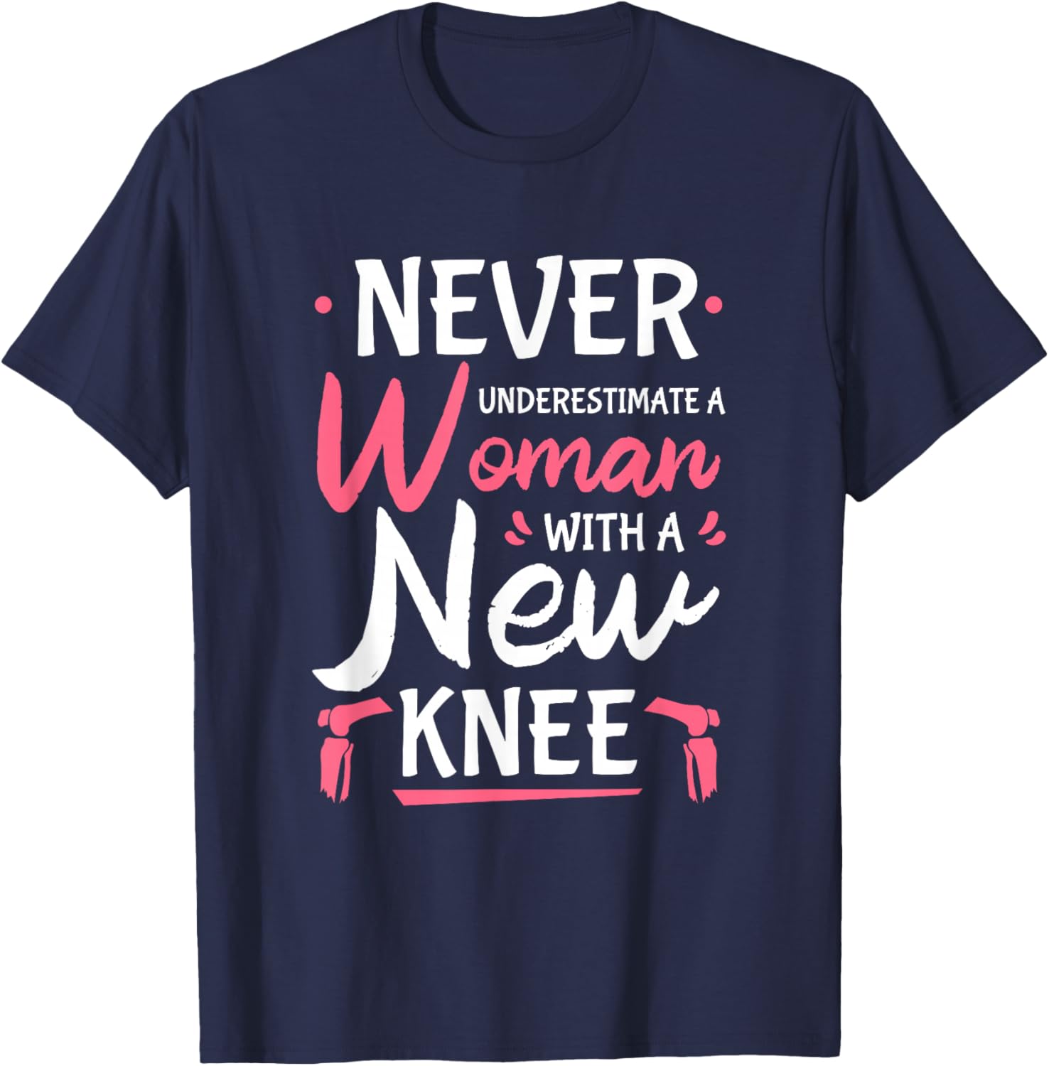 Never Underestimate A Women New Knee Replacement Surgery Small T-Shirt - T-Shirt | Navy