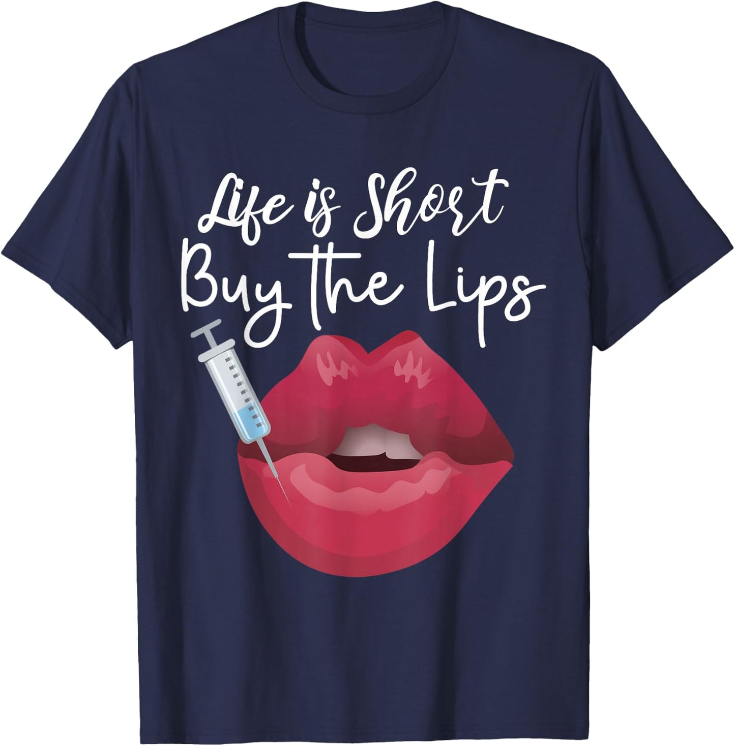 Life Is Short Buy The Lips Filler Aesthetic Nurse Injector T-Shirt - T-Shirt | Navy