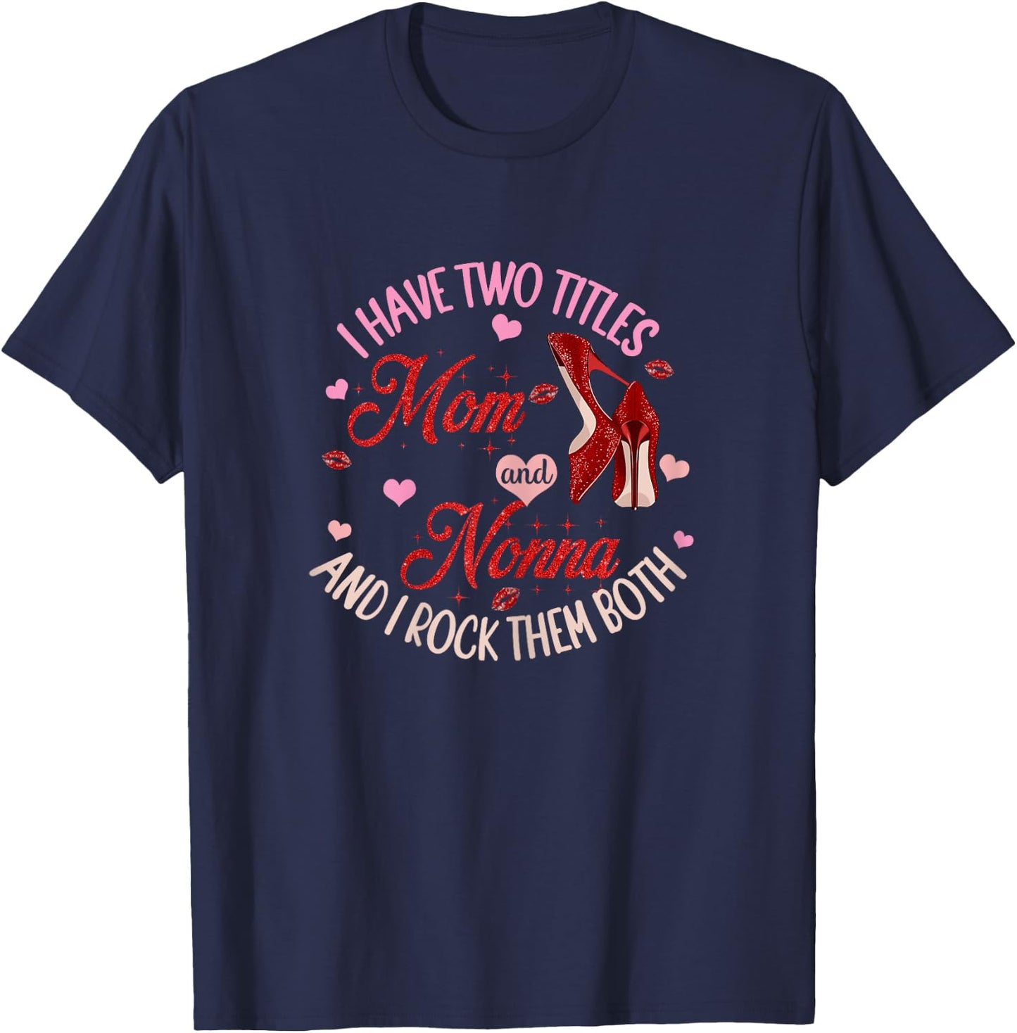 I Have Two Titles Mom And Nonna And I Rock Them Both T-Shirt - T-Shirt | Navy