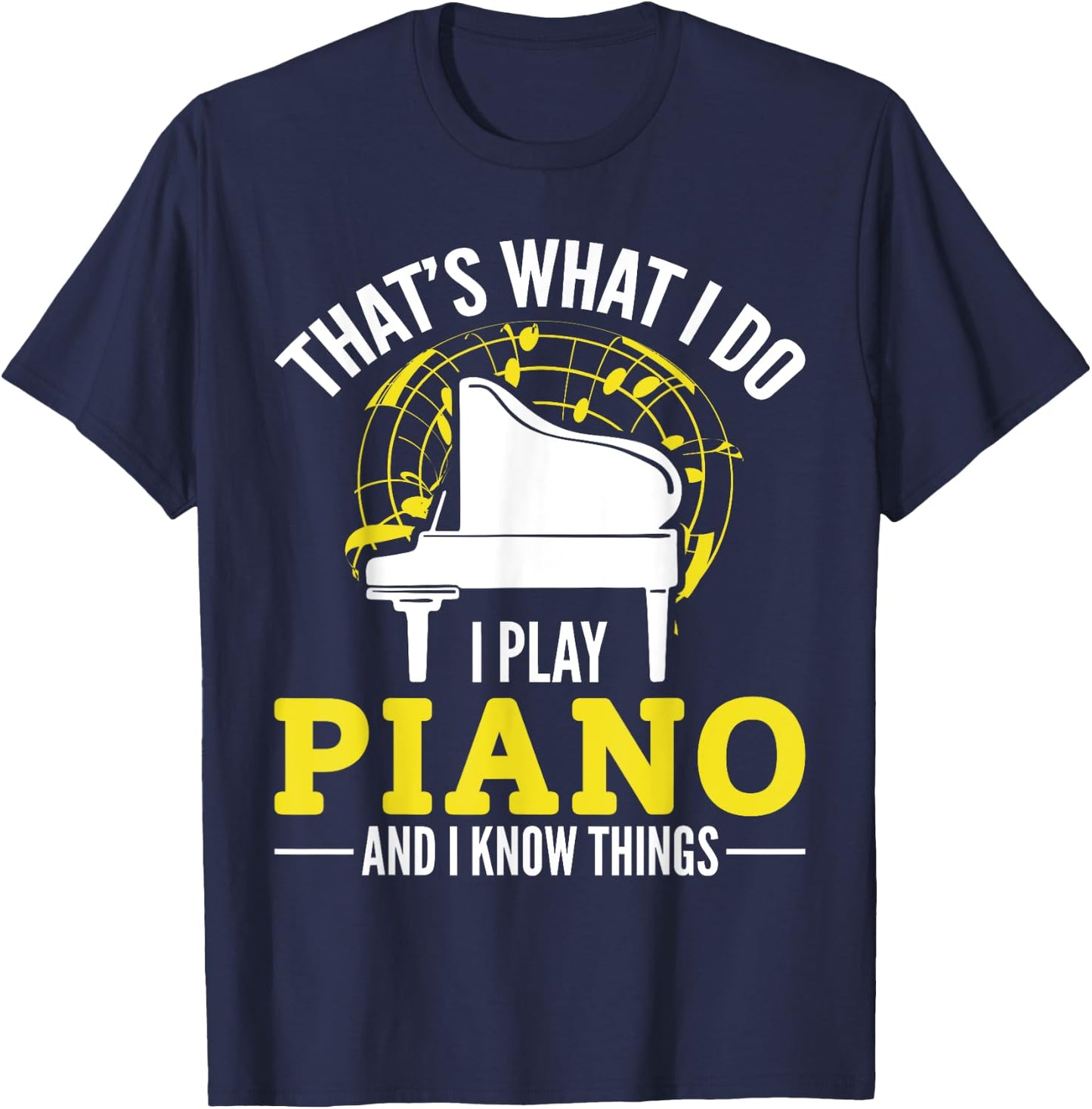 Pianist That´s what i do i play Piano and i know things T-Shirt - T-Shirt | Navy