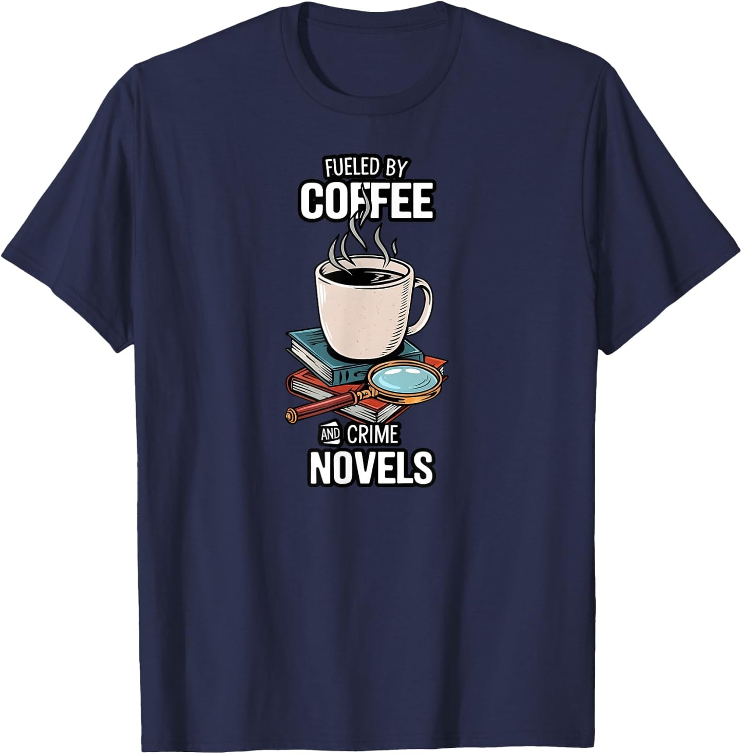 Fueled By Coffee And Crime Novels Book Lover Reader T-Shirt - T-Shirt | Navy