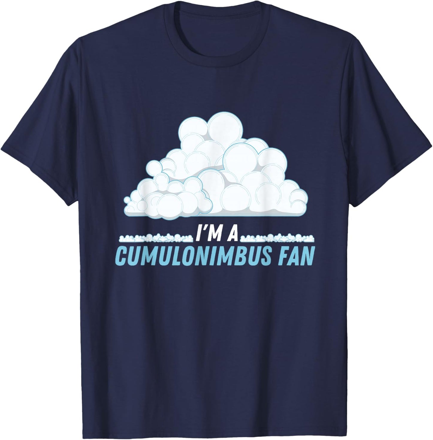I'm A Cumulonimbus Fan Climate Weather Phenomena Meteorology T-Shirt - T-Shirt | Navy