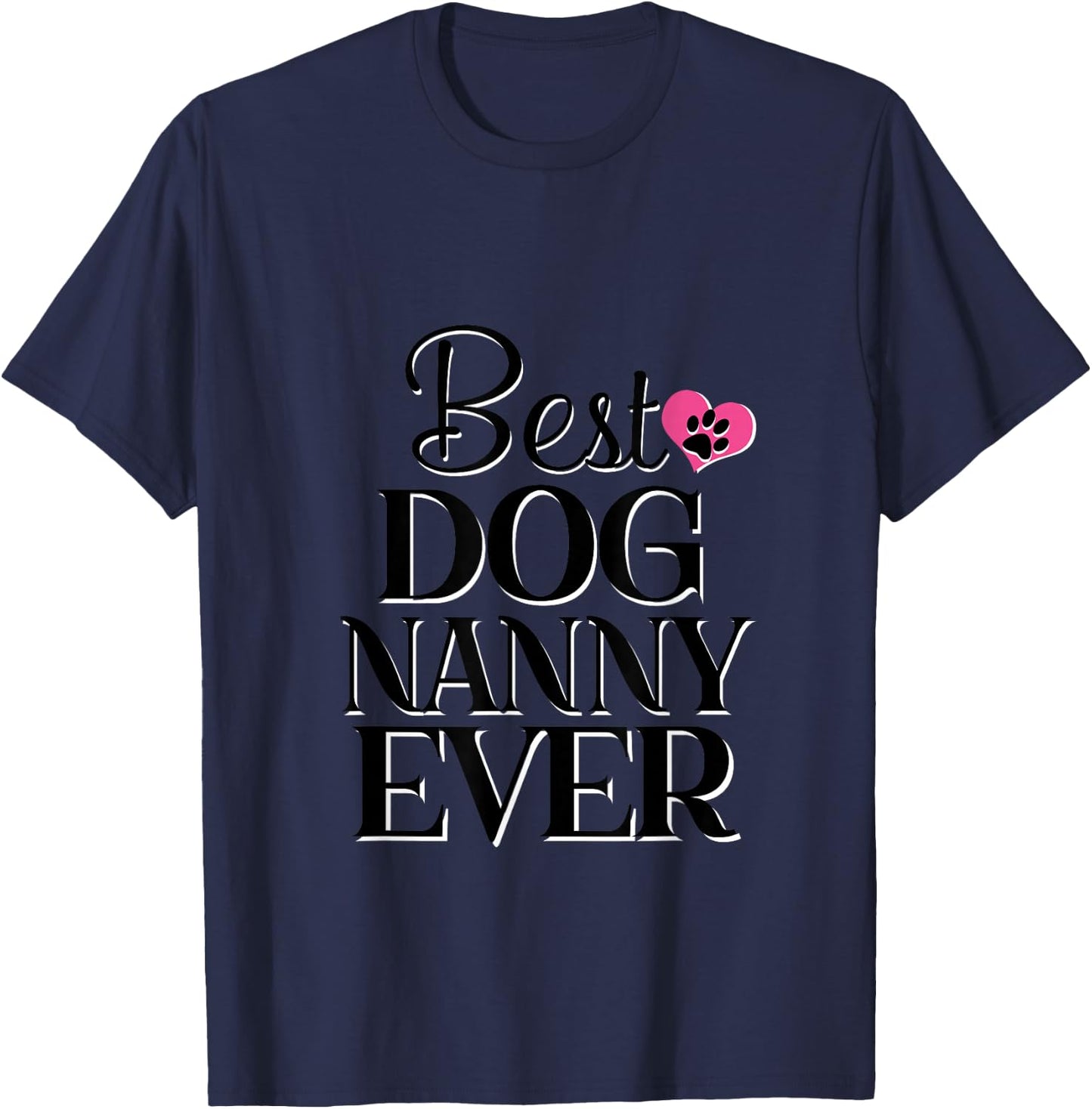 Best Dog Nanny Ever Dog Lover Gift T-Shirt - T-Shirt | Navy