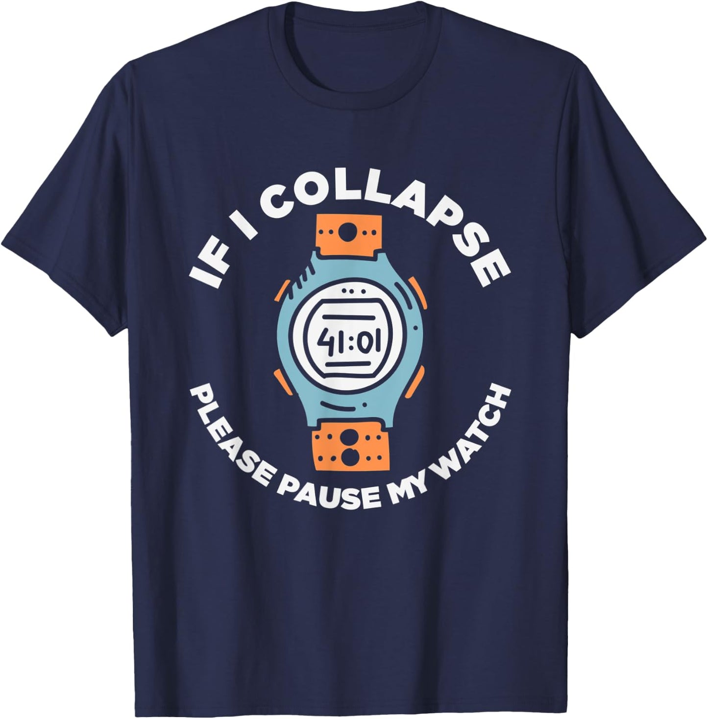 If I Collapse Please Pause My Watch Funny Running Fitness T-Shirt - T-Shirt | Navy
