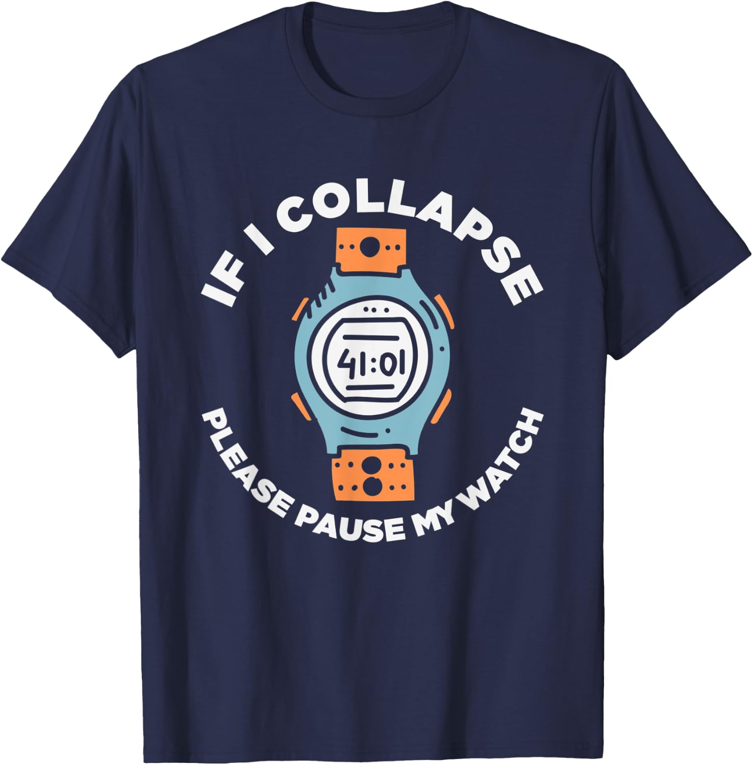 If I Collapse Please Pause My Watch Funny Running Fitness T-Shirt - T-Shirt | Navy