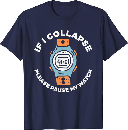 If I Collapse Please Pause My Watch Funny Running Fitness T-Shirt - T-Shirt | Navy