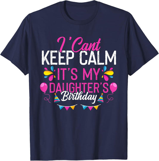 I Can't Calm Down, It's My Daughter's Birthday T-Shirt - T-Shirt | Navy