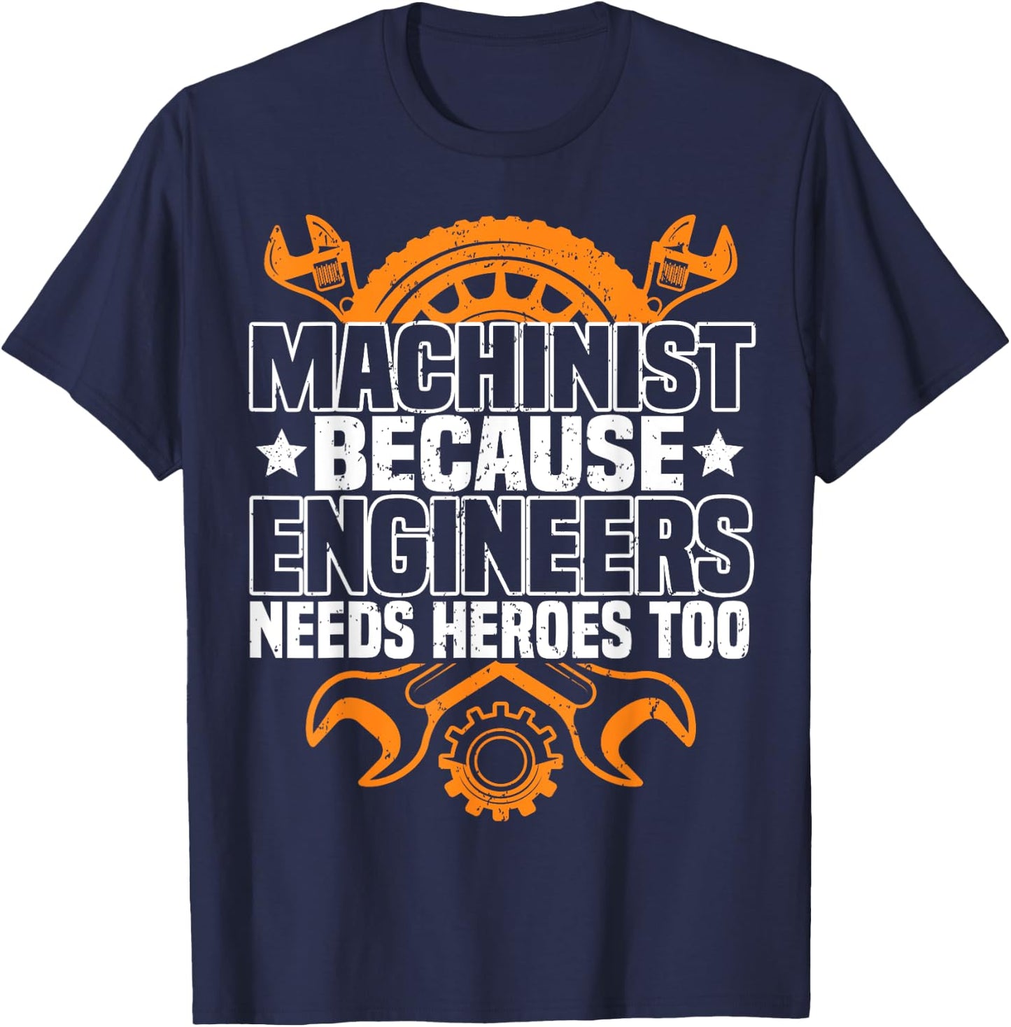 Machinist Because Engineers Need Heroes Too, CNC Machinist T-Shirt - T-Shirt | Navy