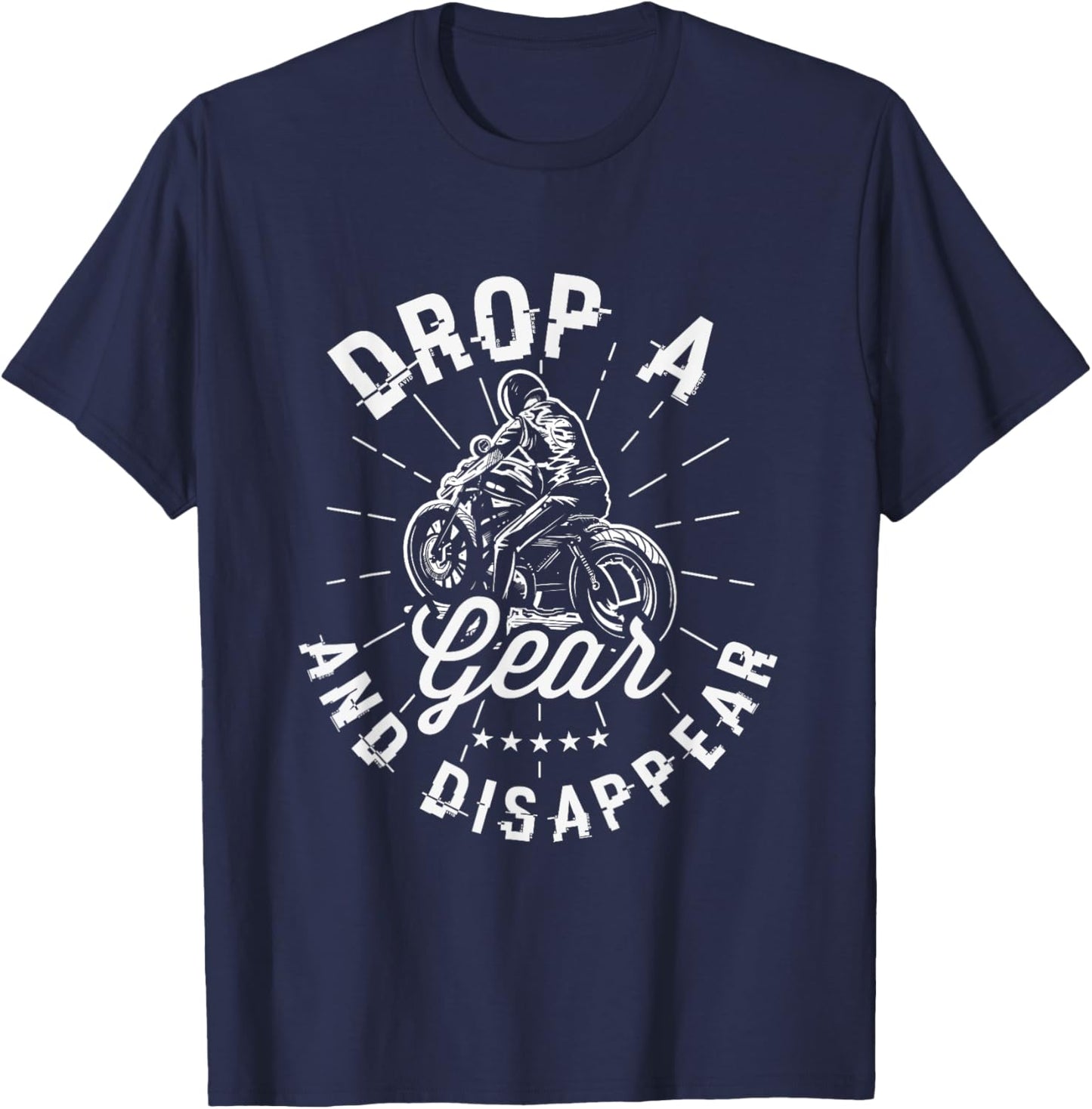 Drop a gear and disappear Gifts for a Motorcycle Fan Biker T-Shirt - T-Shirt | Navy