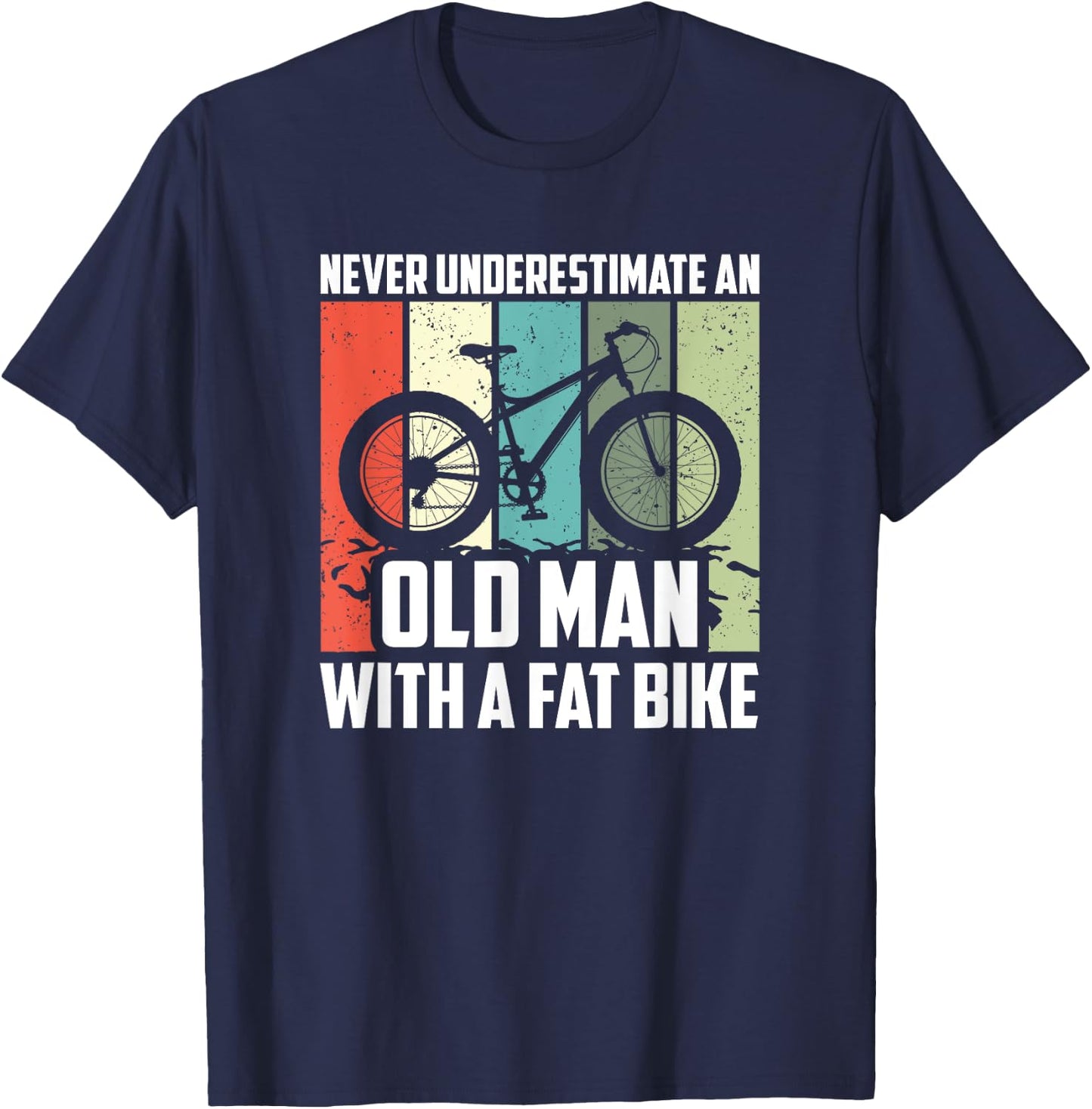 Never Underestimate An Old Man With A Fat Bike, Cycling T-Shirt - T-Shirt | Navy