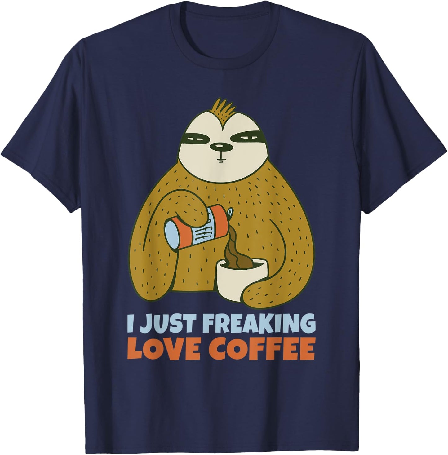 I just freaking love Coffee Lover T-Shirt - T-Shirt | Navy