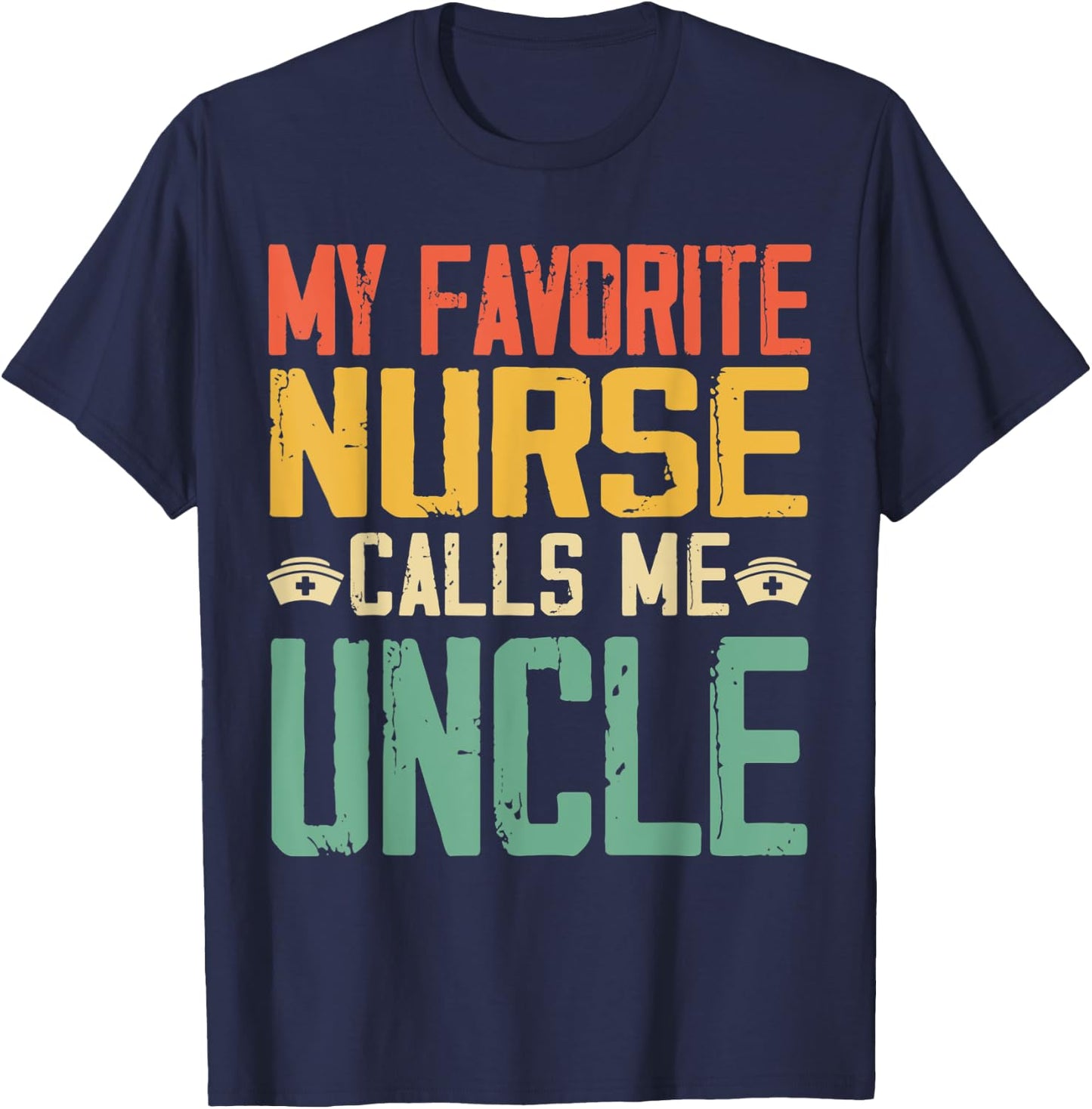 My Favorite Nurse Calls Me Uncle Vintage Retro Gift T-Shirt - T-Shirt | Navy