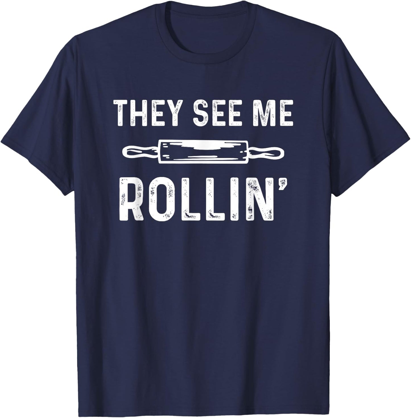 They See Me Rollin' Funny Love Baking T-Shirt - T-Shirt | Navy