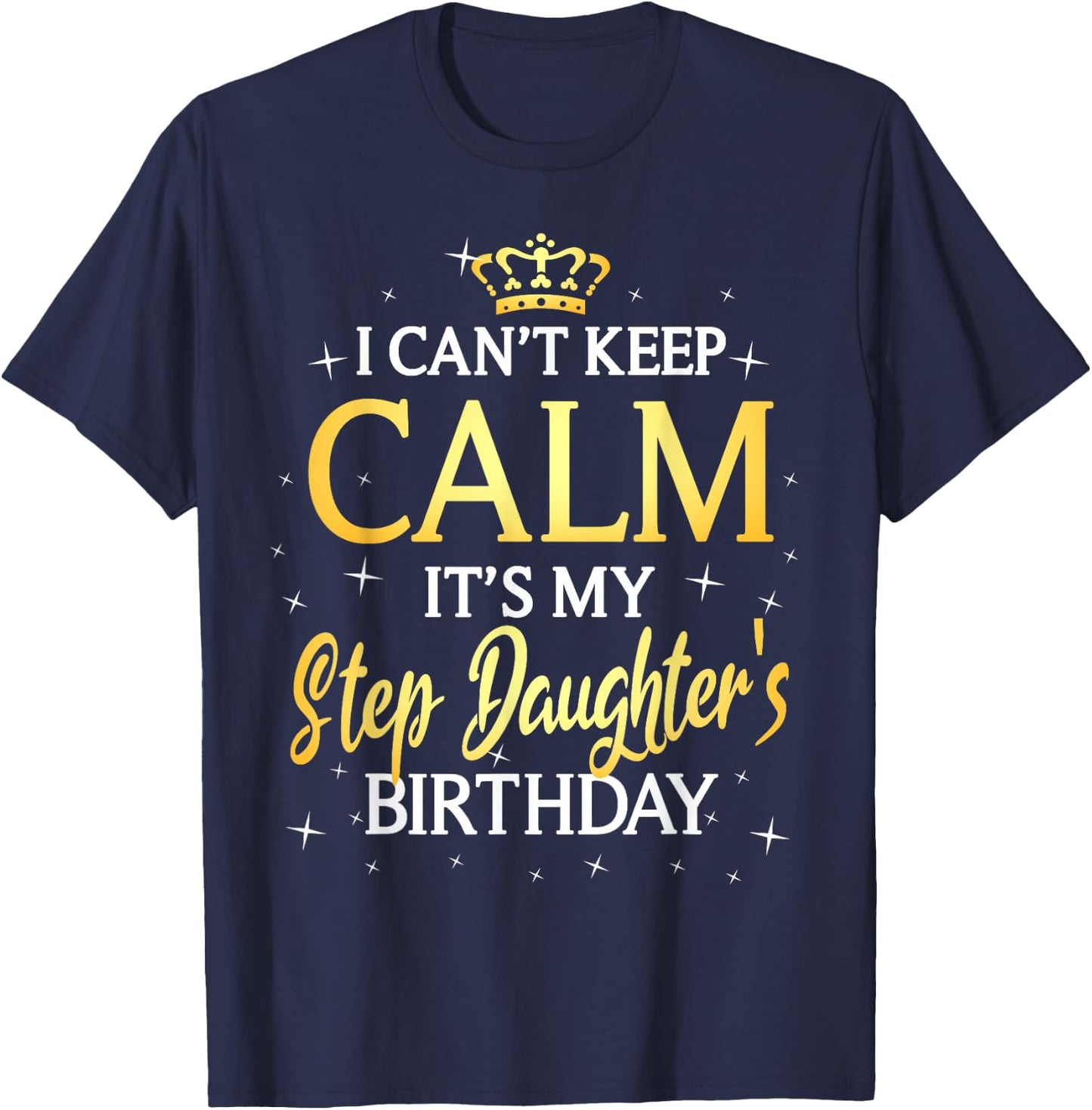 I Can't Keep Calm It's My Stepdaughter Birthday Gift Bday T-Shirt - T-Shirt | Navy