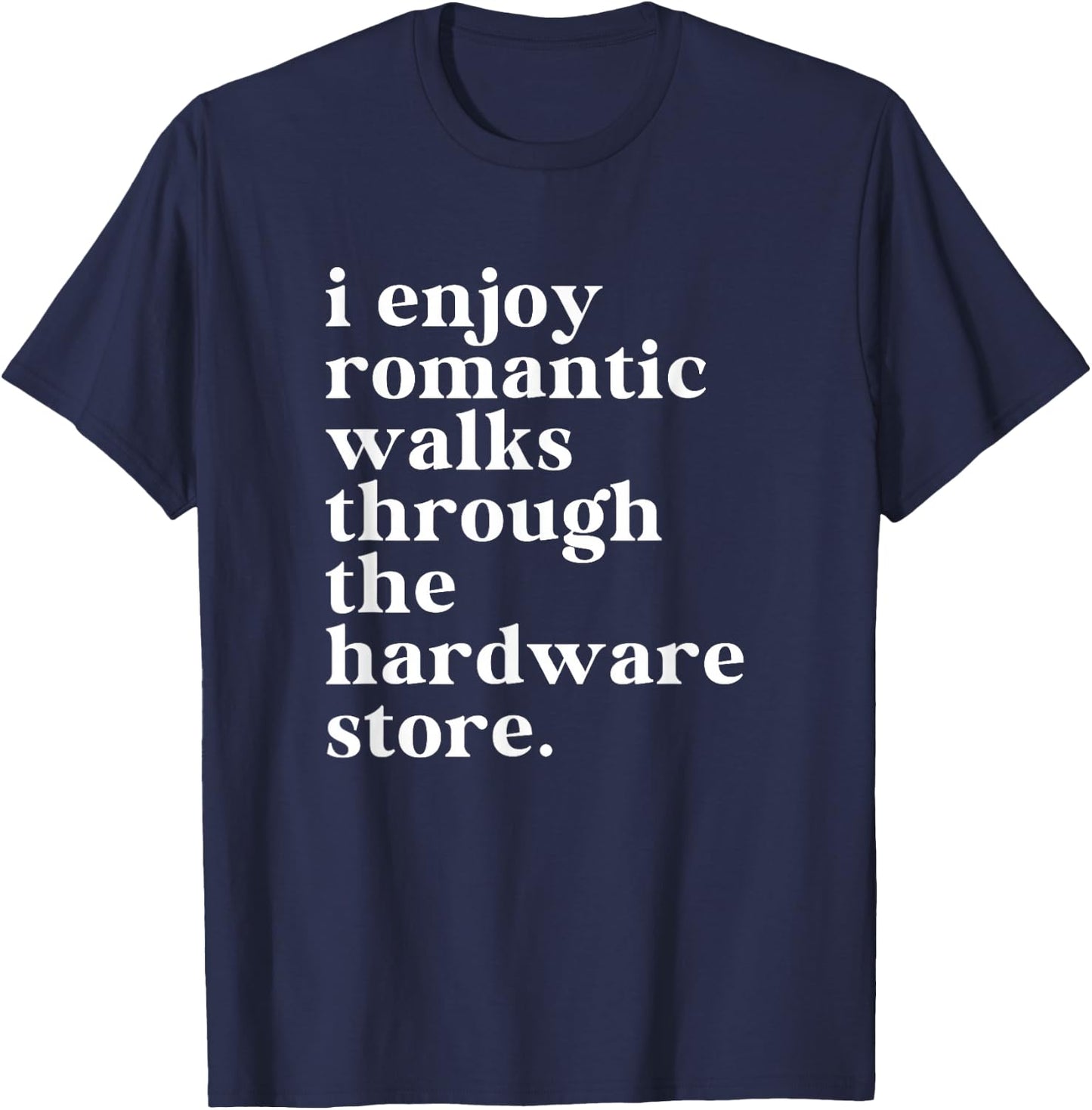 Funny Handyman Dad Romantic Walks To The Hardware Store T-Shirt - T-Shirt | Navy