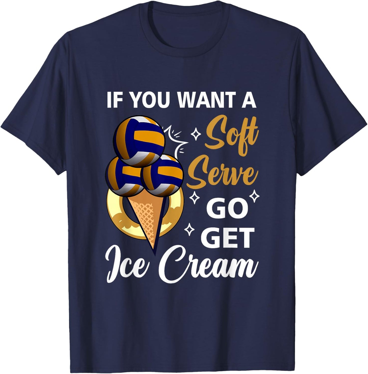 Volleyball If U Want A Soft Serve Go Get Ice Cream Beach T-Shirt - T-Shirt | Navy