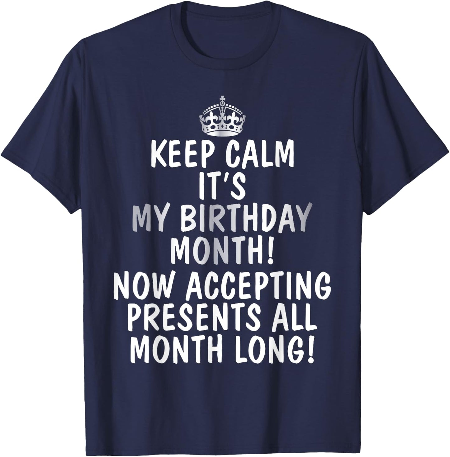 Keep Calm It's My Birthday Month Accepting Presents T-Shirt - T-Shirt | Navy