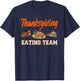 Thanksgiving Eating Team Roasted Turkey Pumpkin Pie T-Shirt - T-Shirt | Navy