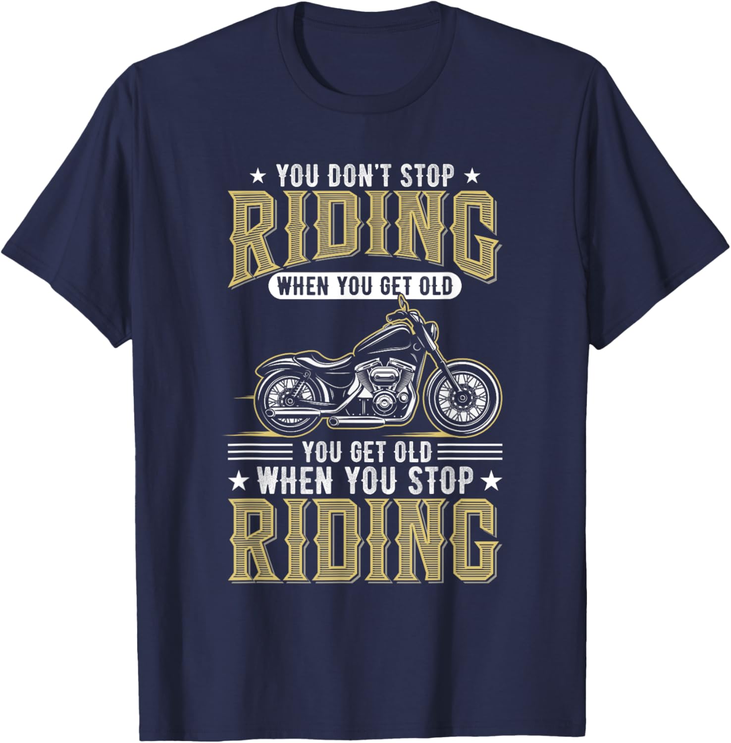 You Don't Stop Riding When You Get Old T-Shirt - T-Shirt | Navy