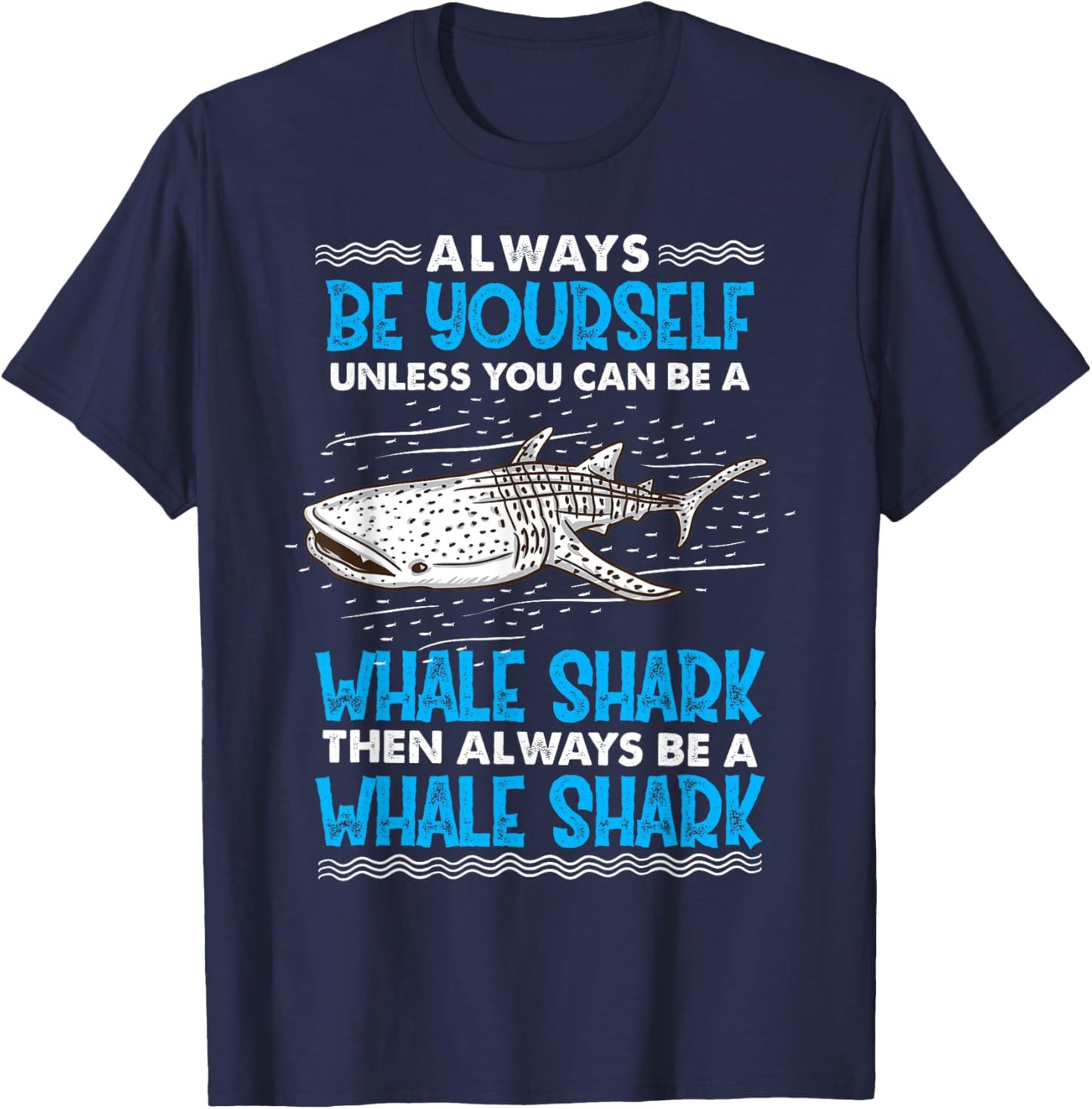Always Be Yourself Unless You Can Be A Whale Shark T-Shirt - T-Shirt | Navy
