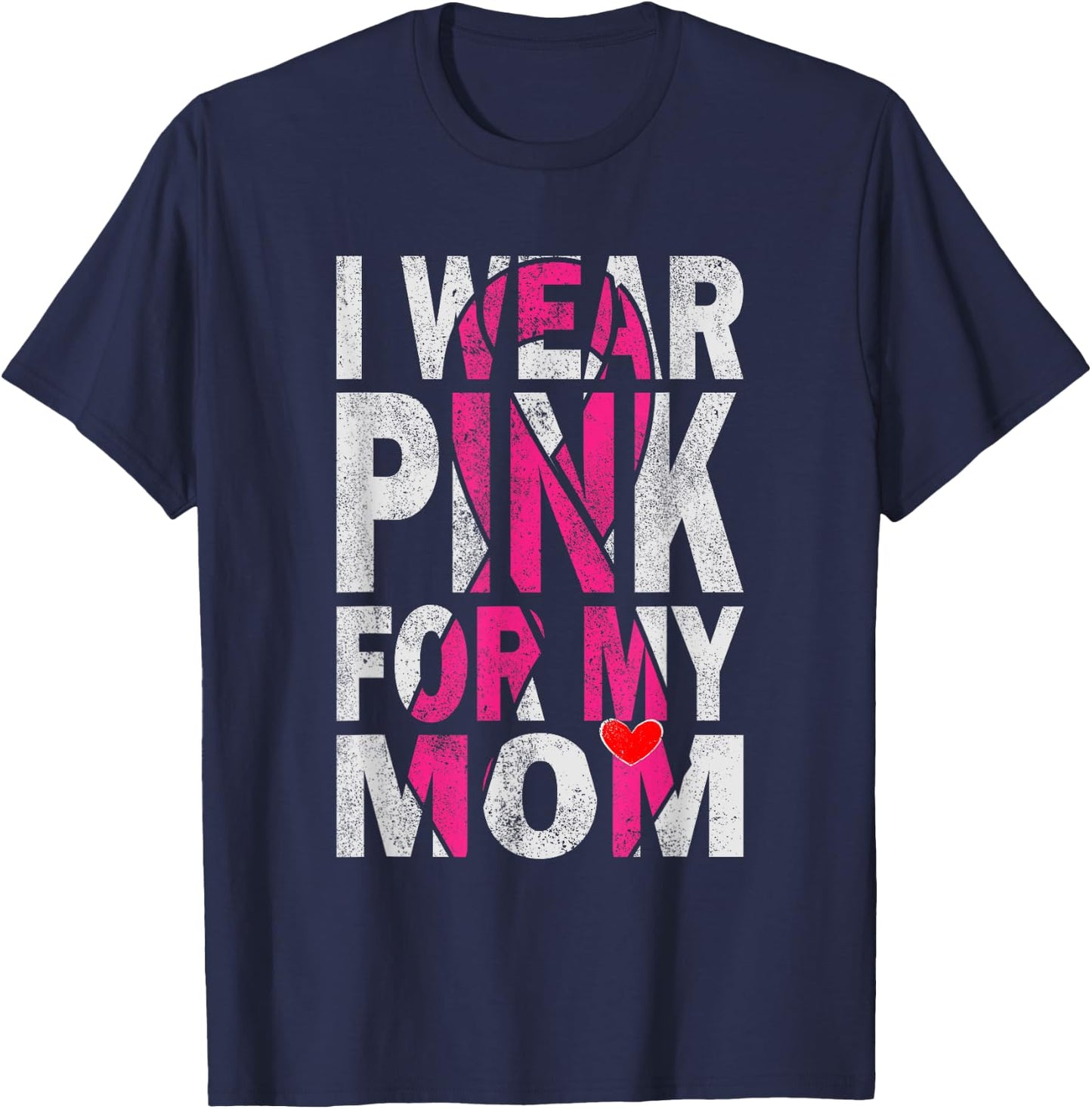 I Wear Pink for My Mom Breast Cancer Awareness Supporter T-Shirt - T-Shirt | Navy