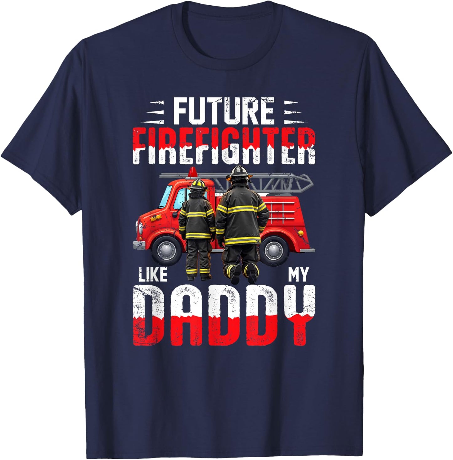 Future Firefighter Like My Daddy T-Shirt - T-Shirt | Navy