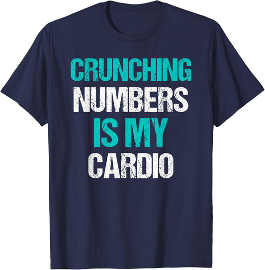 Crunching Numbers is My Cardio Funny Accountant Gift T-Shirt - T-Shirt | Navy