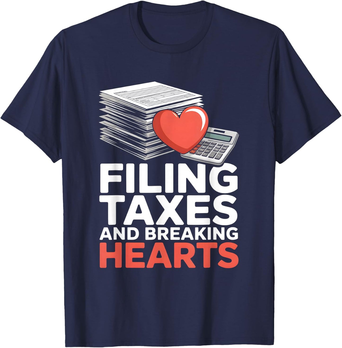 Filing Taxes and Breaking Hearts Funny Accountant T-Shirt - T-Shirt | Navy