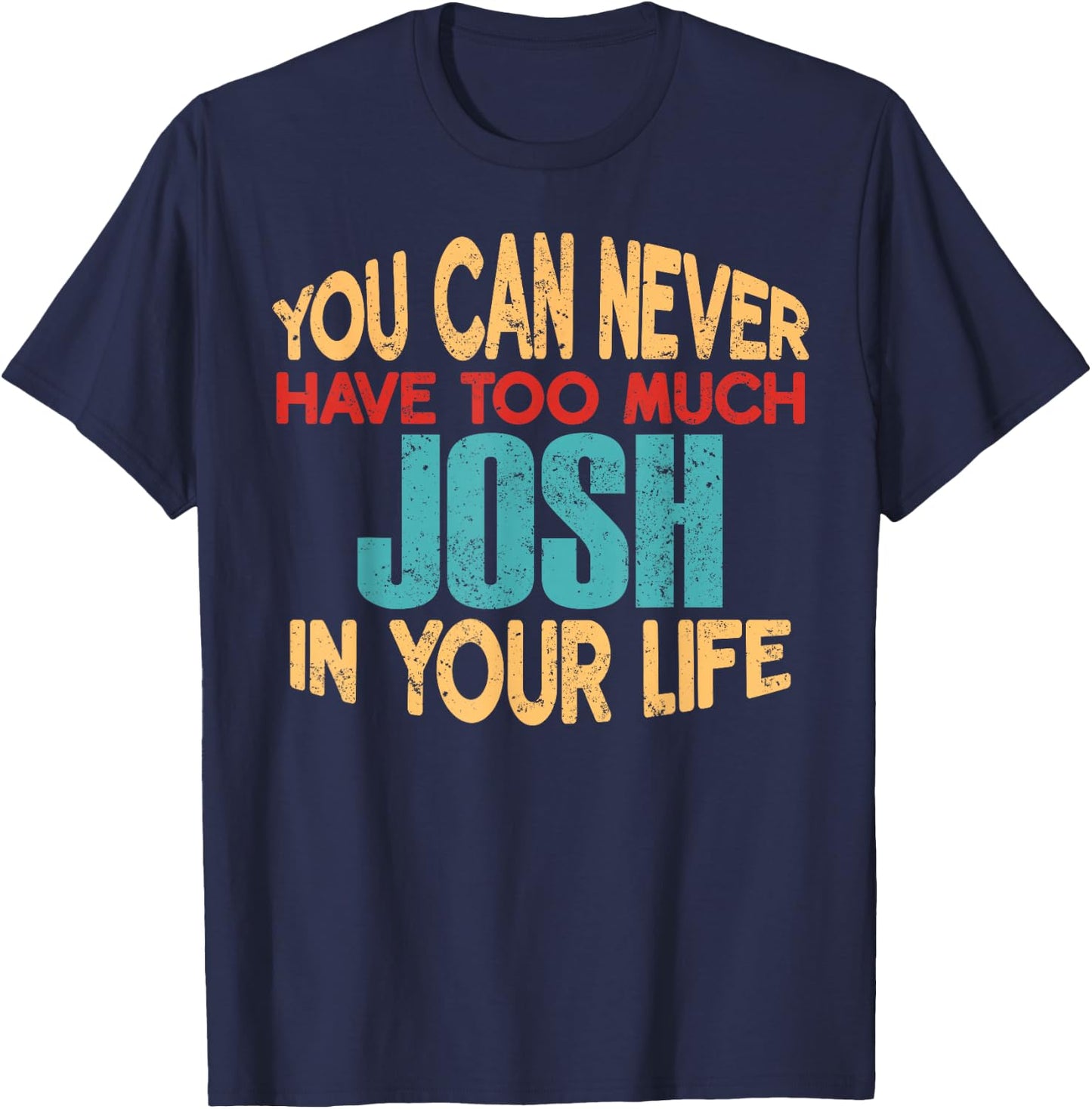 Funny Josh Personalized First Name Joke Item T-Shirt - T-Shirt | Navy