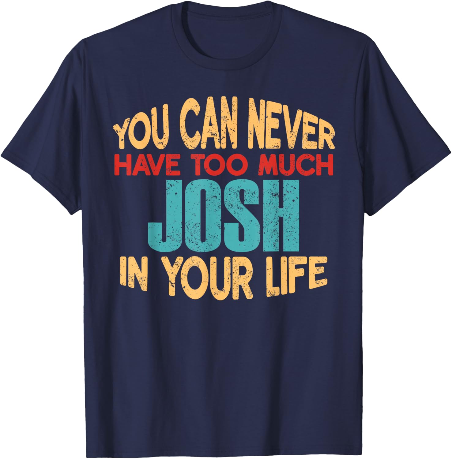 Funny Josh Personalized First Name Joke Item T-Shirt - T-Shirt | Navy