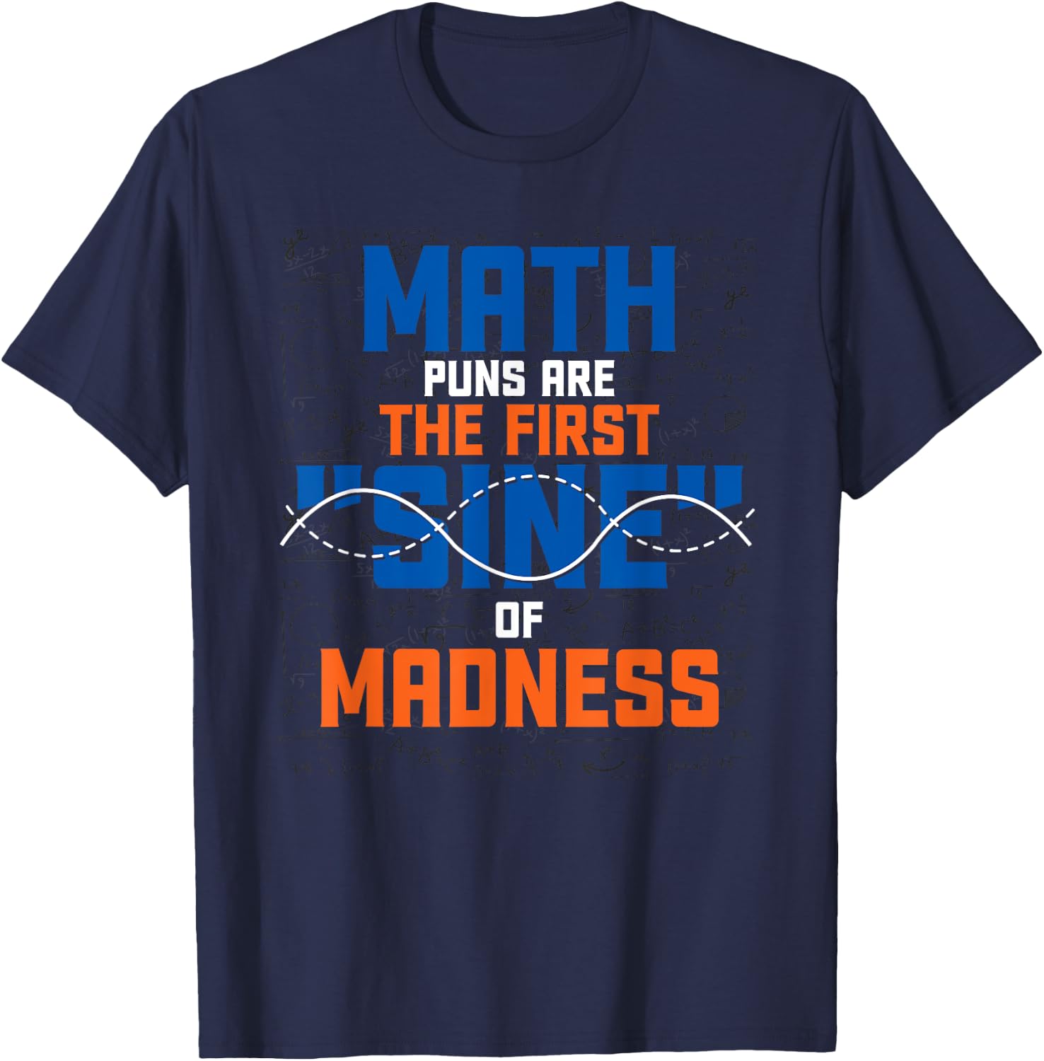 Funny Math Puns Science Nerd Mathematics Math T-Shirt - T-Shirt | Navy