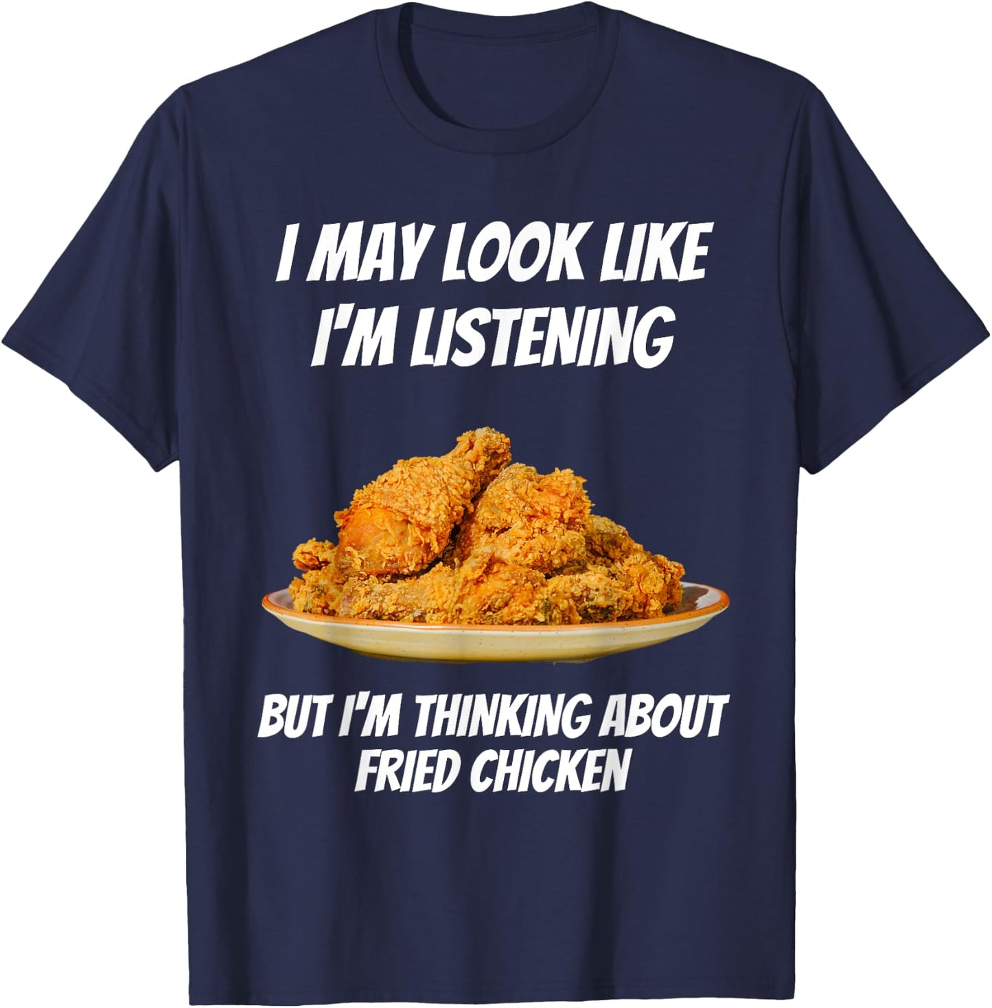 I'm Thinking About Fried Chicken Funny I'm Not Listening T-Shirt - T-Shirt | Navy